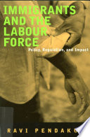 Immigrants and the labour force policy, regulation, and impact /