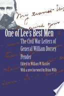 One of Lee's best men the Civil War letters of General William Dorsey Pender /