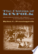 The claims of kinfolk African American property and community in the nineteenth-century South /