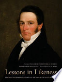 Lessons in likeness Portrait Painters in Kentucky and the Ohio River Valley, 1802-1920 /