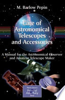 Care of Astronomical Telescopes and Accessories A Manual for the Astronomical Observer and Amateur Telescope Maker /