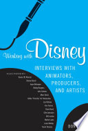 Working with Disney interviews with animators, producers, and artists /