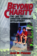 Beyond charity : the call to Christian community development /