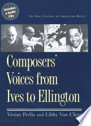 Composers voices from Ives to Ellington an oral history of American music /