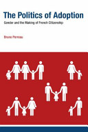 The politics of adoption : gender and the making of French citizenship /