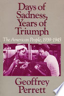 Days of Sadness Years of Triumph : The American People 1939-1945 /