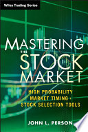 Mastering the stock market high probability market timing & stock selection tools /
