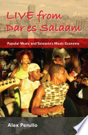Live from Dar es Salaam popular music and Tanzania's music economy /