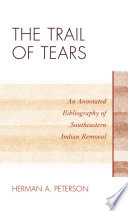 The Trail of Tears an annotated bibliography of Southeastern Indian removal /