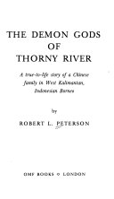 The demon gods of Thorny River : a true-to-life story of a Chinese family in West Kalimantan, Indonesian Borneo /