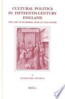 Cultural politics in fifteenth-century England the case of Humphrey, Duke of Gloucester /