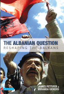 The Albanian question reshaping the Balkans /