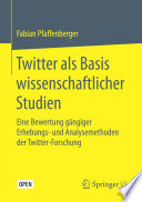 Twitter als Basis wissenschaftlicher Studien Eine Bewertung gängiger Erhebungs- und Analysemethoden der Twitter-Forschung /