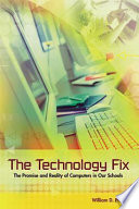 The technology fix the promise and reality of computers in our schools /