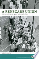 A renegade union interracial organizing and labor radicalism /