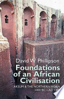 Foundations of an African civilization : Aksum and the northern horn 1000BC-AD1300 /
