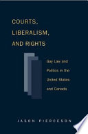 Courts, liberalism, and rights gay law and politics in the United States and Canada /