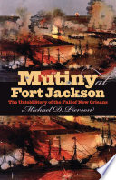 Mutiny at Fort Jackson the untold story of the fall of New Orleans /