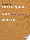 Explaining our world an approach to the art of environmental interpretation /
