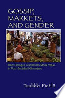 Gossip, markets, and gender how dialogue constructs moral value in post-socialist Kilimanjaro /
