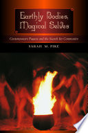 Earthly bodies, magical selves contemporary pagans and the search for community /
