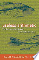 Useless arithmetic why environmental scientists can't predict the future /