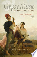 Gypsy music in European culture : from the late eighteenth to the early twentieth centuries /