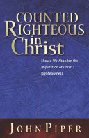 Counted righteous in Christ : should we abandon the imputation of Christ's righteousness? /