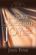 The legacy of sovereign joy : God's triumphant grace in the lives of Augustine, Luther, and Calvin /
