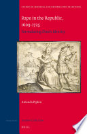 Rape in the republic, 1609-1725 : formulating Dutch identity /