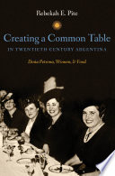Creating a common table in twentieth-century Argentina Dona Petrona, women, and food /
