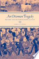 An Ottoman tragedy history and historiography at play /