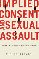 Implied consent and sexual assault : intimate relationships, autonomy, and voice /