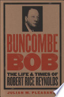 Buncombe Bob the life and times of Robert Rice Reynolds /