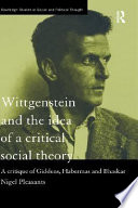 Wittgenstein and the idea of a critical social theory a critique of Giddens, Habermas, and Bhaskar /