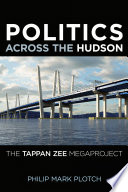 Politics across the Hudson : the Tappan Zee megaproject /