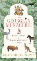 The Georgian menagerie : exotic animals in eighteenth-century London /