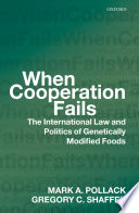 When cooperation fails the international law and politics of genetically modified foods /