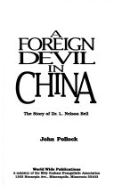 A foreign devil in China : the story of Dr. L. Nelson Bell an American surgeon in China /