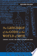 The language of the gods in the world of men Sanskrit, culture, and power in premodern India /