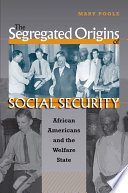 The segregated origins of social security African Americans and the welfare state /