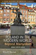 Poland in the modern world : beyond martyrdom /