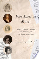 Five lives in music women performers, composers, and impresarios from the baroque to the present /