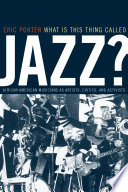 What is this thing called jazz? African American musicians as artists, critics, and activists /