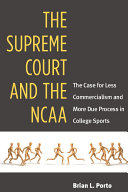 The Supreme Court and the NCAA the case for less commercialism and more due process in college sports /
