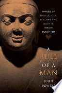 A bull of a man images of masculinity, sex, and the body in Indian Buddhism /