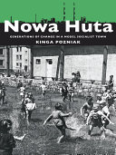 Nowa Huta : generations of change in a model socialist town /