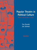 Popular theatre in political culture Britain and Canada in focus /
