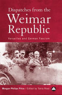 Dispatches from the Weimar Republic Versailles and German Fascism /