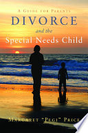 Divorce and the special needs child a guide for parents /